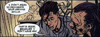  "I didn't mean to denigrate your writing skills." "That's all right, because I don't have any."