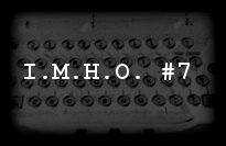 In My Humble Opinion #7